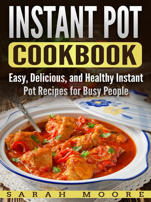 Title details for Instant Pot Cookbook by Sarah Moore - Available